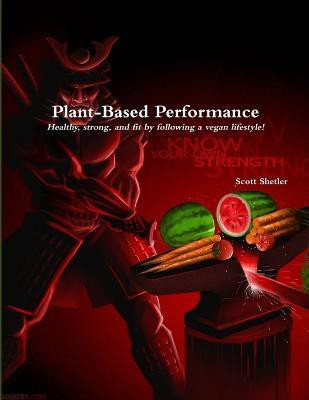Plant-Based Performance: Know Your Own Strength(English, Paperback, Shetler Scott)