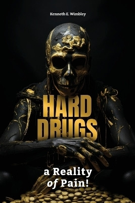 Hard Drugs, a Reality of Pain!(English, Paperback, Wimbley Kenneth E)