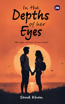 In the Depths of her Eyes : Her eyes: mirror of my heart(Paperback, Saud Khan)