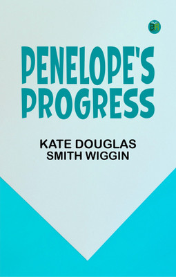 Penelope's Progress(Paperback, Kate Douglas Smith Wiggin)