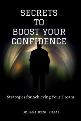 Secrets to Boost Your Confidence  - Strategies for Achieving Your Dreams(English, Paperback, Jagadeesh Dr)