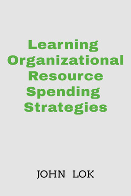 Learning Organizational Resource Spending Strategies(English, Paperback, John Lok)