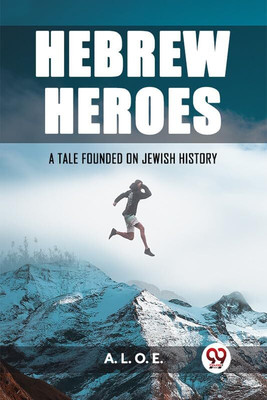 Hebrew HeroesA Tale Founded on Jewish History (Edition2023)(English, Paperback, L O E A)