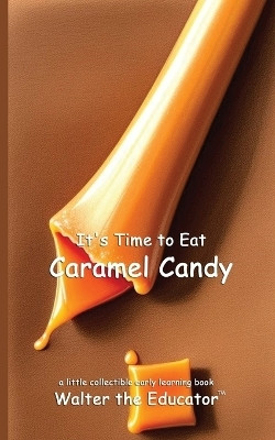 It's Time to Eat Caramel Candy(English, Paperback, Walter the Educator)