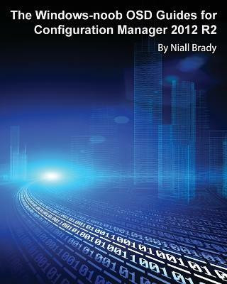 The Windows-noob OSD Guides for Configuration Manager 2012 R2(English, Paperback, Brady Niall)