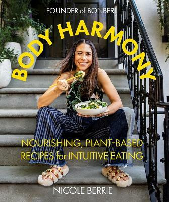Body Harmony: Nourishing, Plant-Based Recipes for Intuitive Eating(English, Hardcover, Berrie Nicole)
