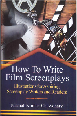 How To Write Film Screenplays Illustrations For Aspiring Screenplay Writers And Readers(Hardcover, Nirmal Kumar Chawdhary)