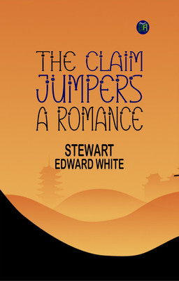 The Claim Jumpers: A Romance(Paperback, Stewart Edward White)