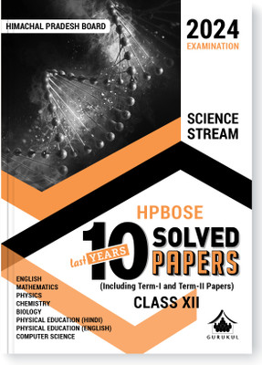 Gurukul HPBOSE Science Stream Last 10 Years Solved Papers for HP Board Class 12 Exam 2024 : Board Papers 2022(Term I & II), New Pattern (Maths, Physics, Chemistry, Biology, Computer Sc, Physical Edu)(Paperback, Gurukul)