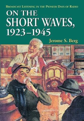 On the Short Waves, 1923-1945(English, Paperback, Berg Jerome S.)
