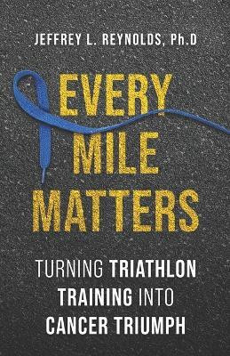 Every Mile Matters(English, Paperback, Reynolds Ph D Jeffrey L)