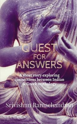 Quest for Answers  - A short story exploring connections between Indian and Greek mythology(English, Paperback, Ramachandran Srivishnu)