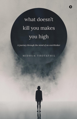 What doesn't kill you makes you high(English, Paperback, Midhun Thotathil)