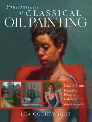 Foundations of Classical Oil Painting(English, Paperback, Colie Wight Lea)