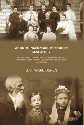 Ward-Munger Varnum-Martin genealogy: Ancestors and descendants of James Henderson Ward and Sarah Munger Daniel Porter Varnum and Nancy Martin(Paperback, J. H. Ward Duren)