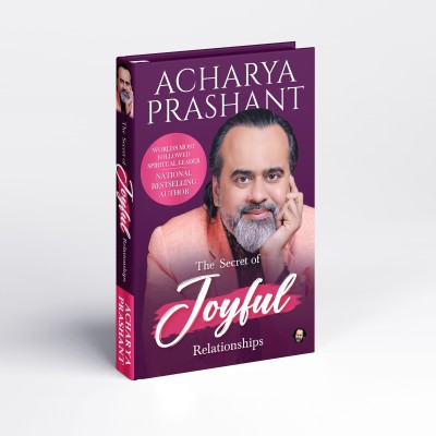 The Secret of Joyful Relationships by Acharya Prashant(Hardcover, Acharya Prashant)