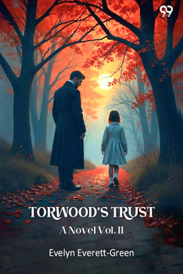 Torwood's Trust A Novel Vol. II(Paperback, Evelyn Everett-Green)