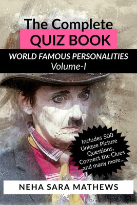 The Complete QUIZ BOOK World Famous Personalities Volume-I(English, Paperback, Neha Sara Mathews)
