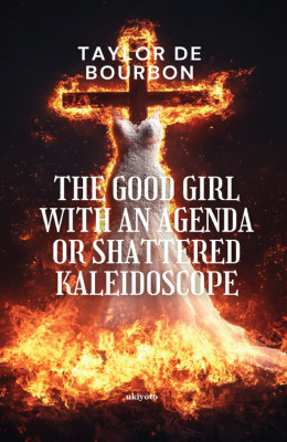 The Good Girl with an Agenda or Shattered Kaleidoscope(English, Paperback, Bourbon Taylor de)
