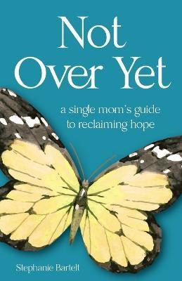 Not Over Yet(English, Paperback, Bartelt Stephanie)