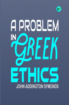A Problem in Greek Ethics(Paperback, John Addington Symonds)