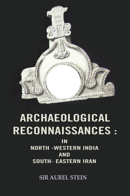 Archaeological Reconnaissances: In North -Western India and South- Eastern Iran(Paperback, Sir Aurel Stein)