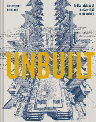 Unbuilt(English, Hardcover, Beanland Christopher)