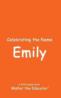 Celebrating the Name Emily(English, Paperback, Walter the Educator)