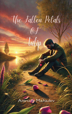 The Fallen Petals Of Tulip(Paperback, Anirudh Mahadev M S)