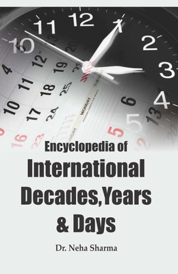 Encyclopedia of International Decades, Years & Days(Hardcover, Dr. Neha Sharma)