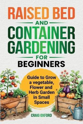 Raised Bed and Container Gardening for Begineers(English, Paperback, Oxford Craig M)