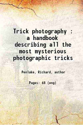 Trick photography : a handbook describing all the most mysterious photographic tricks 1906 [Hardcover](Hardcover, Penlake, Richard)