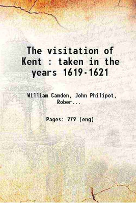 The visitation of Kent : taken in the years 1619-1621 1898 [Hardcover](Hardcover, William Camden, John Philipot, Robert Hovenden)