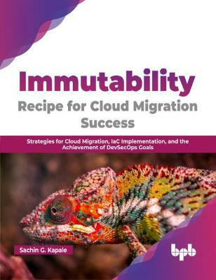 Immutability -Recipe for Cloud Migration Success(English, Paperback, Kapale Sachin G.)