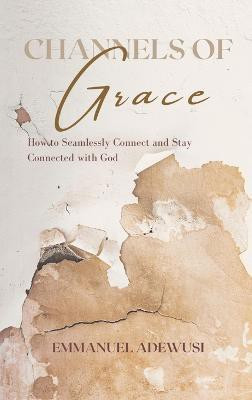 Channels of Grace(English, Hardcover, Adewusi Emmanuel)