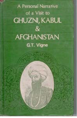 A Personal Narrative of a Visit to Ghuzni, Kabul & Afghanistan(Paperback, G.T. Vigne)