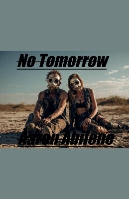 No Tomorrow(English, Paperback, Abilene Aaron)