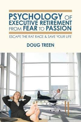 Psychology of Executive Retirement from Fear to Passion(English, Paperback, Treen Doug)