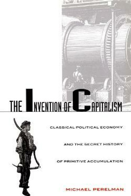 The Invention of Capitalism(English, Paperback, Perelman Michael)