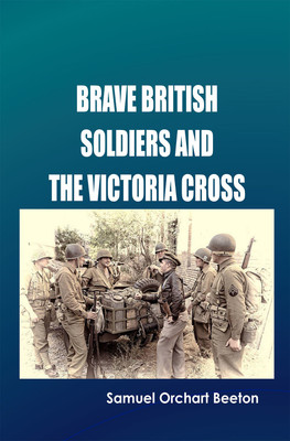 Brave British soldiers and the Victoria Cross(Hardcover, Samuel Orchart Beeton)