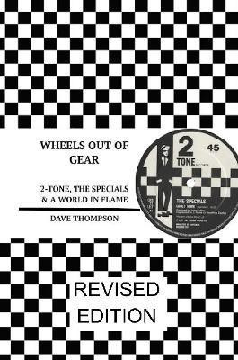 Wheels Out of Gear: 2-Tone, the Specials & a World in Flame (Revised Edition)(English, Paperback, Thompson Dave)
