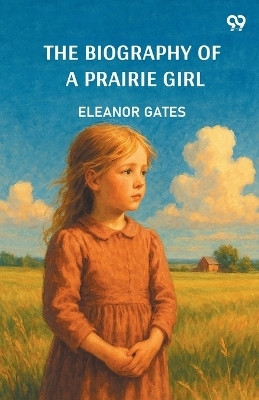 The Biography Of A Prairie Girl (Edition1)(English, Paperback, Gates Eleanor)