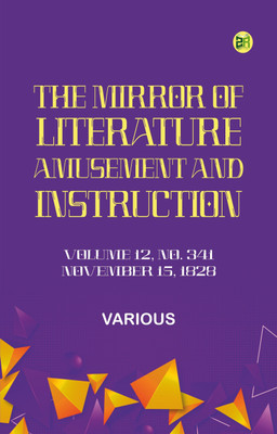 The Mirror of Literature, Amusement, and Instruction. Volume 12, No. 341, November 15, 1828(Paperback, Various)