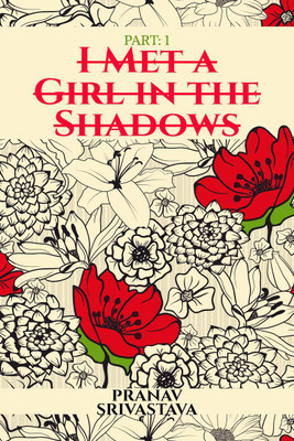 I Met a Girl in the Shadows(English, Paperback, Pranav Srivastava)