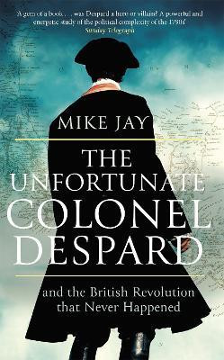 The Unfortunate Colonel Despard(English, Paperback, Jay Mike)