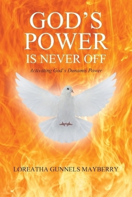GOD'S POWER IS NEVER OFF Activating God's Dunamis Power(Paperback, Loreatha Gunnels Mayberry)