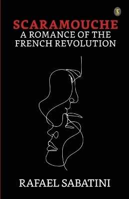 SCARAMOUCHE A ROMANCE OF THE FRENCH REVOLUTION(English, Paperback, Sabatini Rafael)