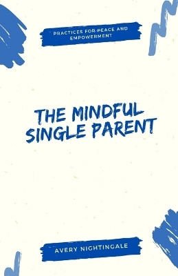 The Mindful Single Parent(English, Paperback, Nightingale Avery)