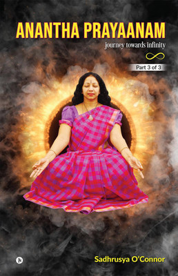 Anantha Prayaanam Part 3 of 3(English, Paperback, Sadhrusya O’Connor)