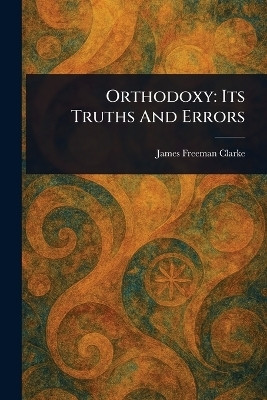 Orthodoxy(English, Paperback, Clarke James Freeman)